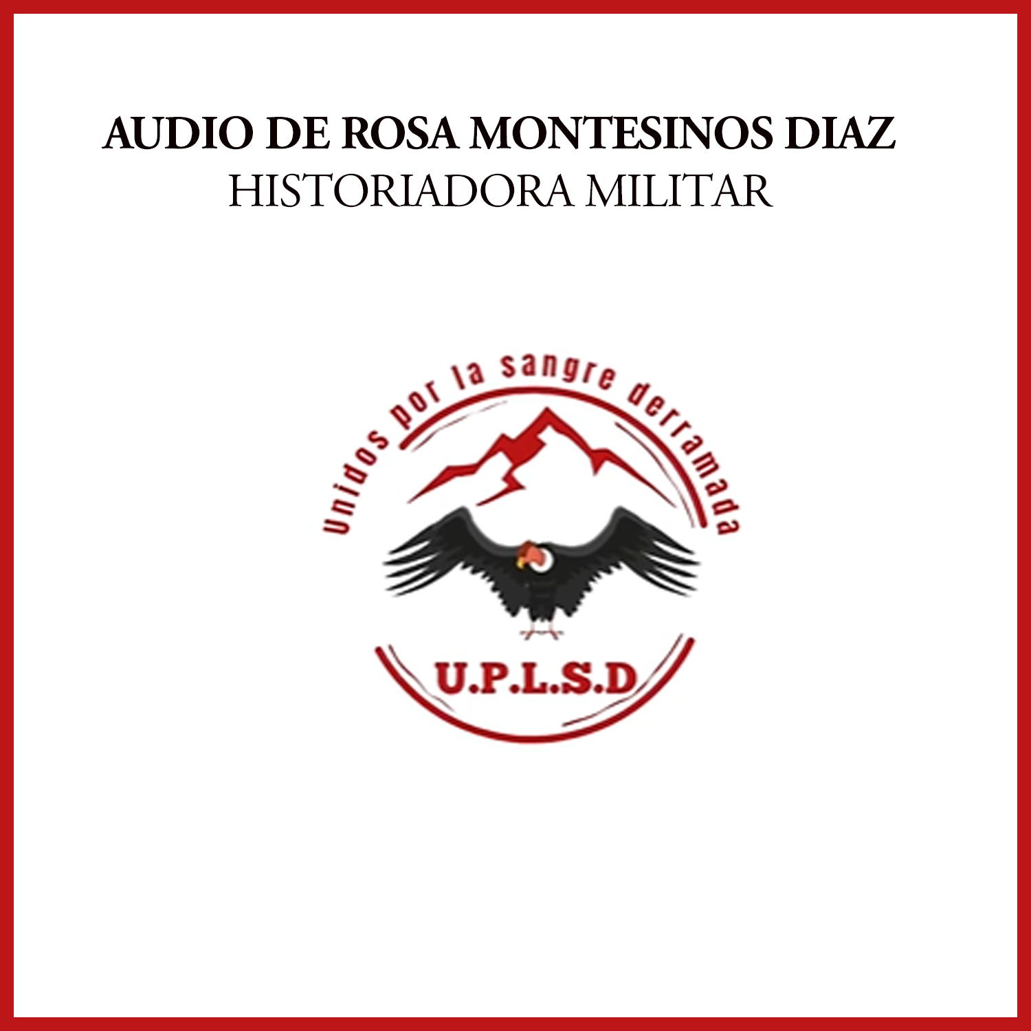 Unidos por la Sangre Derramada.
Audio de Rosa Montesinos Diaz